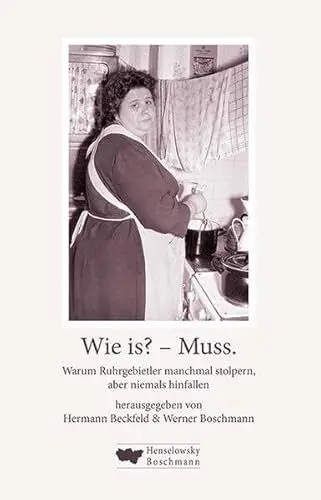 Produktbild: Wie is? – Muss.: Warum Ruhrgebietler manchmal stolpern, aber niemals hinfallen
