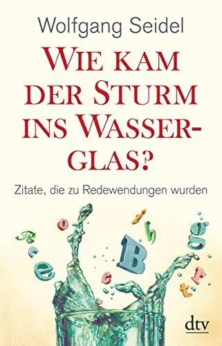 Produktbild: Wie kam der Sturm ins Wasserglas?: Zitate, die zu Redewendungen wurden (dtv Fortsetzungsnummer 50)