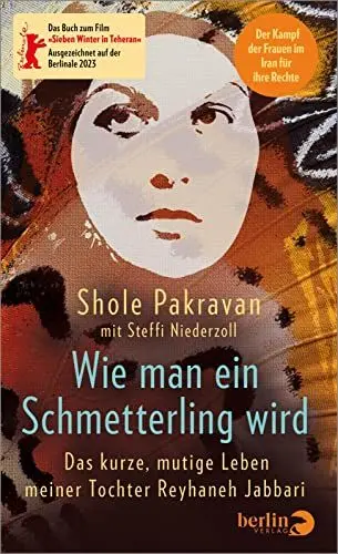Produktbild: Wie man ein Schmetterling wird: Das kurze, mutige Leben meiner Tochter Reyhaneh Jabbari | Das Buch zum Film »Sieben Winter in Teheran« ... Der Kampf der Frauen im Iran für ihre Rechte