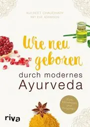 Produktbild: Wie neugeboren durch modernes Ayurveda: Zum Abnehmen und Entgiften