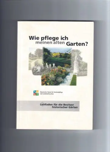 Produktbild: Wie pflege ich meinen alten Garten?: Leitfaden für die Besitzer historischer Gärten