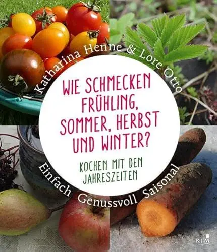 Produktbild: Wie schmecken Frühling, Sommer, Herbst und Winter?: Kochen mit den Jahreszeiten. Einfach, genussvoll, saisonal