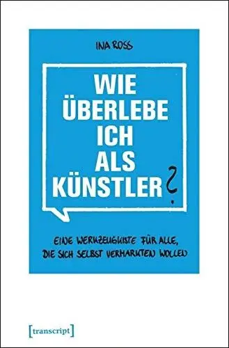 Produktbild: Wie überlebe ich als Künstler?: Eine Werkzeugkiste für alle, die sich selbst vermarkten wollen (Schriften zum Kultur- und Museumsmanagement)