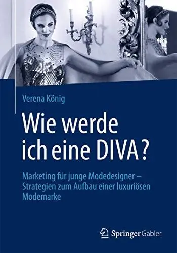 Produktbild: Wie werde ich eine DIVA?: Marketing für junge Modedesigner - Strategien zum Aufbau einer luxuriösen Modemarke