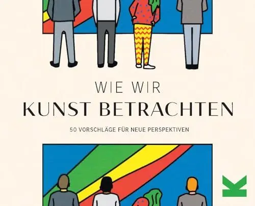 Produktbild: Wie wir Kunst betrachten. 50 Vorschläge für neue Perspektiven