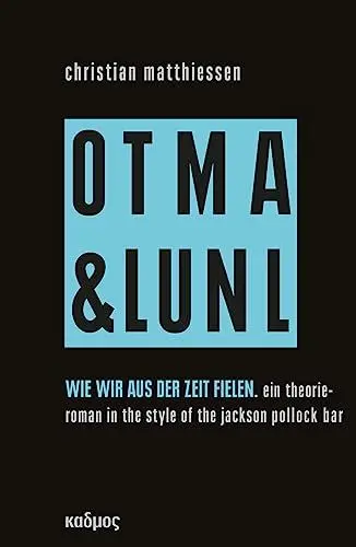 Produktbild: Wie wir aus der Zeit fielen. On tour mit art & language und Niklas Luhmann vol. 3: Ein Theorieroman in the style of the Jackson Pollock bar