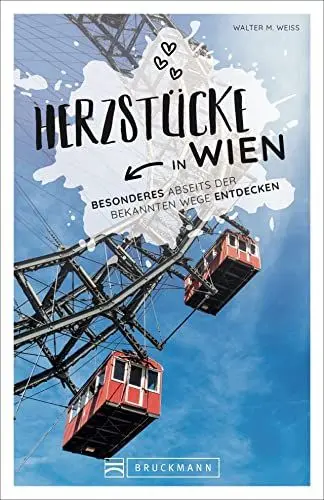 Produktbild: Wien Stadtführer: Herzstücke in Wien – Besonderes abseits der bekannten Wege entdecken. Insidertipps für Touristen und (Neu)Einheimische. Neu 2021.