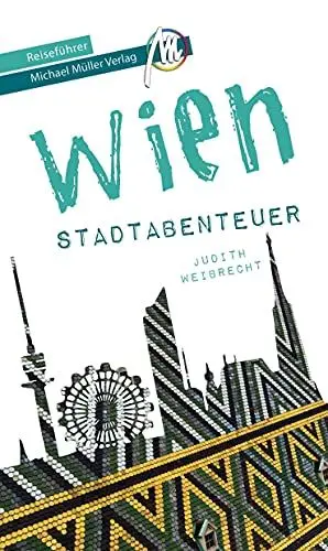 Produktbild: Wien - Stadtabenteuer Reiseführer Michael Müller Verlag: 33 Stadtabenteuer zum Selbsterleben (MM-Abenteuer)