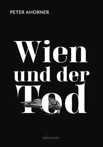 Produktbild: Wien und der Tod - Alles was es über Wien und seine Liebe zum Vergänglichen zu wissen gibt