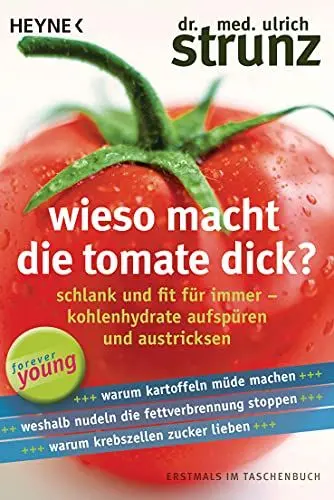 Produktbild: Wieso macht die Tomate dick?: Schlank und fit für immer – Kohlenhydrate aufspüren und austricksen - Warum Kartoffeln müde machen – Weshalb Nudeln die ... stoppen – Warum Krebszellen Zucker lieben