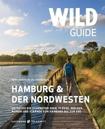 Produktbild: Wild Guide Hamburg & der Nordwesten: Entdecke die schönsten Seen, Flüsse, Wälder, Ruinen und Strände von Hamburg bis zur See