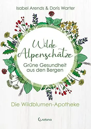 Produktbild: Wilde Alpenschätze: Grüne Gesundheit aus den Bergen - Die Wildblumen-Apotheke