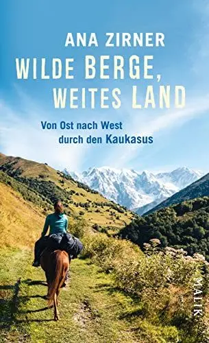 Produktbild: Wilde Berge, weites Land: Von Ost nach West durch den Kaukasus | Magische Abenteuerreise durch eine wilde Landschaft und zu ihren Menschen