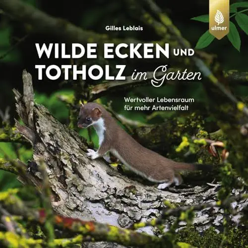 Produktbild: Wilde Ecken und Totholz im Garten: Wertvoller Lebensraum für mehr Artenvielfalt