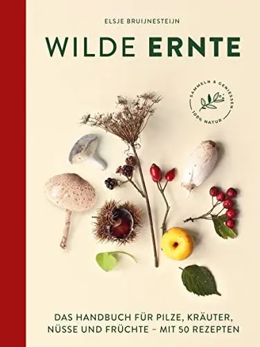 Produktbild: Wilde Ernte: Das Handbuch für Pilze, Kräuter, Nüsse und Früchte mit 50 Rezepten