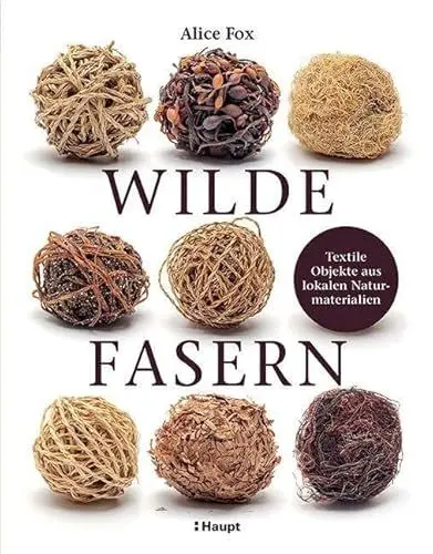 Produktbild: Wilde Fasern: Textile Objekte aus lokalen Naturmaterialien