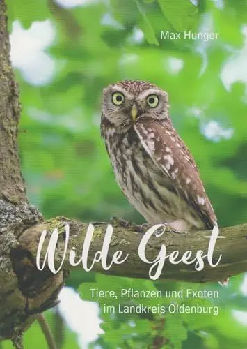 Produktbild: Wilde Geest: Tiere, Pflanzen und Exoten im Landkreis Oldenburg