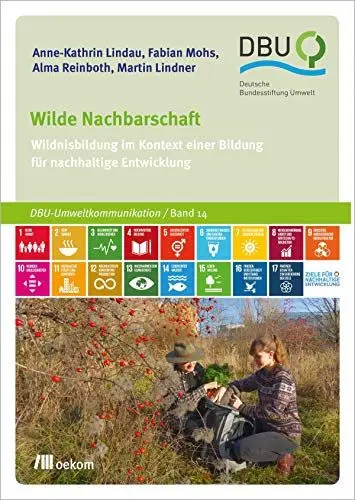 Produktbild: Wilde Nachbarschaft: Wildnisbildung im Kontext einer Bildung für nachhaltige Entwicklung (DBU: Deutsche Bundesstiftung Umwelt, Band 14)
