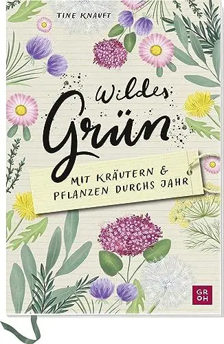 Produktbild: Wildes Grün - Mit Kräutern und Pflanzen durchs Jahr: Mitmachbuch mit Rezepten & Ritualen. Mit Naturfotos, illustrierten Steckbriefen, Eintragteil mit ... für Naturliebhaber und Gartenfreunde)