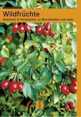 Produktbild: Wildfrüchte: Sammeln & Verarbeiten zu Marmeladen und mehr: Sammeln und Verarbeiten zu Marmeladen und mehr
