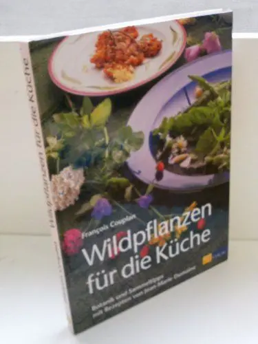 Produktbild: Wildpflanzen für die Küche: Botanik und Sammeltipps mit Rezepten von Jean-Marie Dumaine
