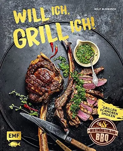 Produktbild: Will ich, grill ich!: Grillen, Smoken, Schmoren: Hol das Beste aus deinem Grill mit über 60 ultimativen Rezepten für Kugelgrill, Dutch Oven, Gasgrill & Co.