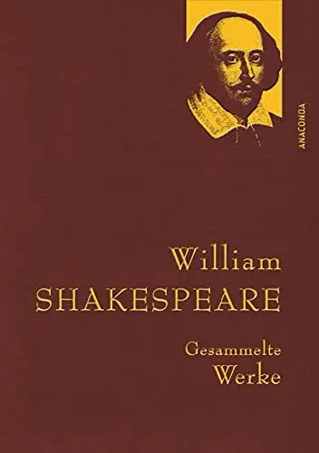Produktbild: William Shakespeare, Gesammelte Werke: Gebunden in feinem Leinen mit goldener Schmuckprägung (Anaconda Gesammelte Werke, Band 31)