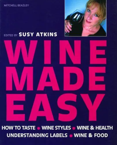 Produktbild: Wine Made Easy: How to Taste*Wine Styles*Wine & Health*Understanding Labels*Wine & Food: A complete guide to understanding and enjoying wine