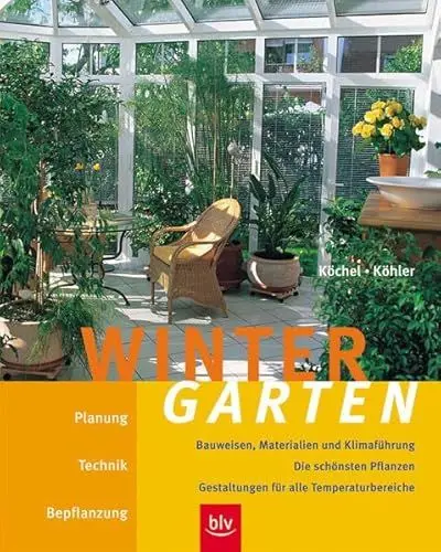 Produktbild: Wintergarten: Planung, Technik, Bepflanzung, Bauweisen, Materialien und Klimaführung. Die schönsten Pflanzen - Gestaltungen für alle Temperaturbereiche