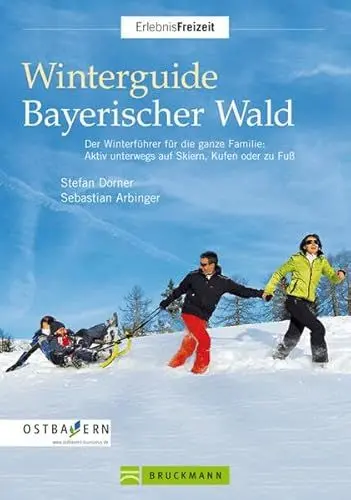 Produktbild: Winterguide Bayerischer Wald: Der Winterführer für die ganze Familie: Aktiv unterwegs auf Skiern, Kufen oder zu Fuß