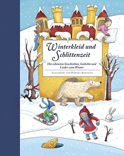 Produktbild: Winterkleid und Schlittenzeit - ein Hausbuch mit Geschichten, Gedichen, Liedern, Bastelanleitungen und Rezepten: Die schönsten Geschichten, Gedichte und Lieder zum Winter