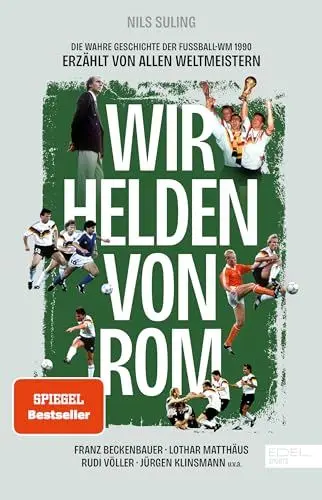 Produktbild: Wir Helden von Rom. Die wahre Geschichte der Fußball-WM 1990, erzählt von allen Weltmeistern: Mit einem Vorwort von Franz Beckenbauer