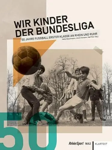 Produktbild: Wir Kinder der Bundesliga: 50 Jahre Fußball erster Klasse an Rhein und Ruhr