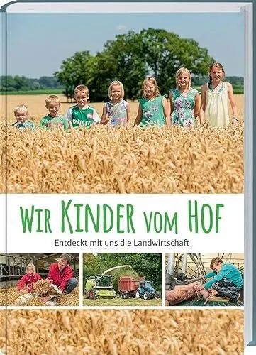 Produktbild: Wir Kinder vom Hof: Entdeckt mit uns die Landwirtschaft. Ein reich bebildertes Sachbuch über das moderne Landleben. Für neugierige Kinder zwischen fünf und neun Jahren.