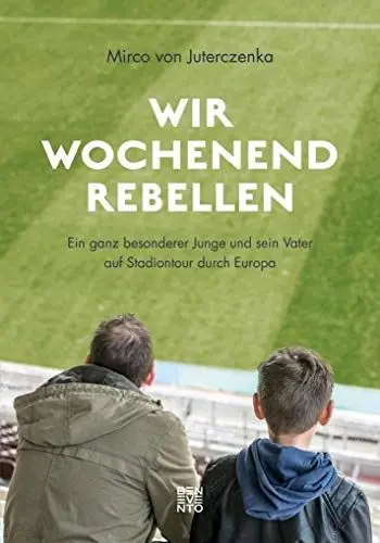 Produktbild: Wir Wochenendrebellen: Ein ganz besonderer Junge und sein Vater auf Stadiontour durch Europa