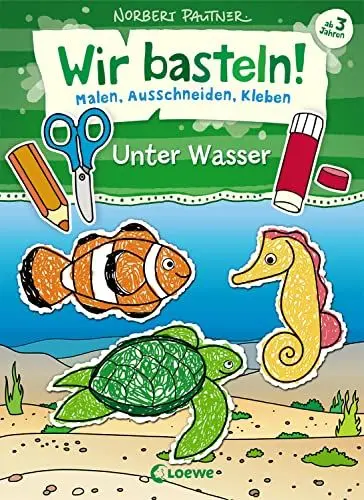 Produktbild: Wir basteln! - Malen, Ausschneiden, Kleben - Unter Wasser: Bastelbuch, Beschäftigung für Kinder ab 3 Jahre