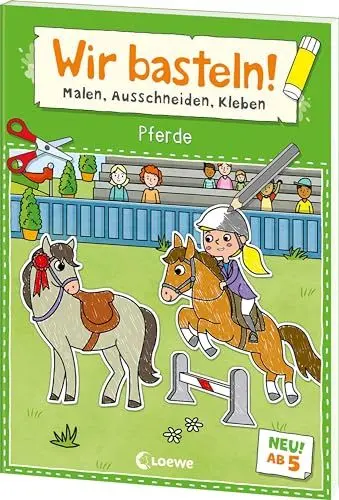 Produktbild: Wir basteln! ab 5 Jahren - Malen, Ausschneiden, Kleben - Pferde: Fördert die Kreativität und motiviert durch die tollen Pferde-Motive zum Selberbasteln