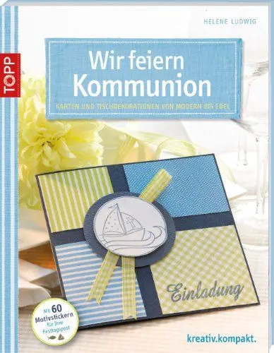 Produktbild: Wir feiern Kommunion: Karten und Tischdekorationen von modern bis edel (kreativ.kompakt.)