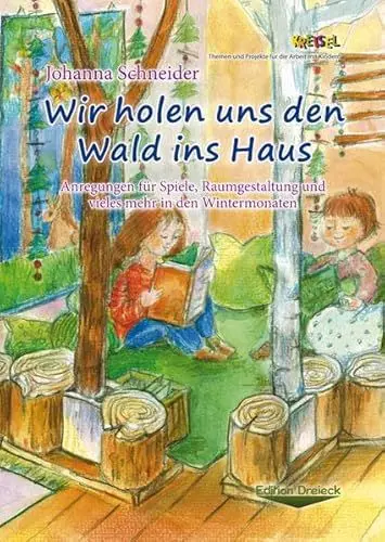 Produktbild: Wir holen uns den Wald ins Haus: Anregungen für Spiele, Raumgestaltung und vieles mehr in den Wintermonaten (Kreisel: Themen und Projekte für die Arbeit mit Kindern.)