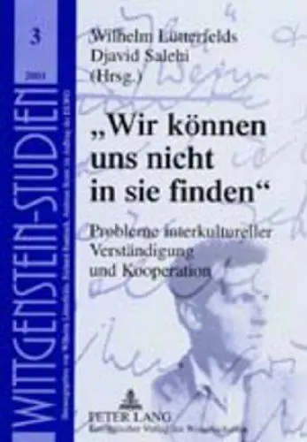 Produktbild: «Wir können uns nicht in sie finden»: Probleme interkultureller Verständigung und Kooperation (Wittgenstein Studien, Band 3)
