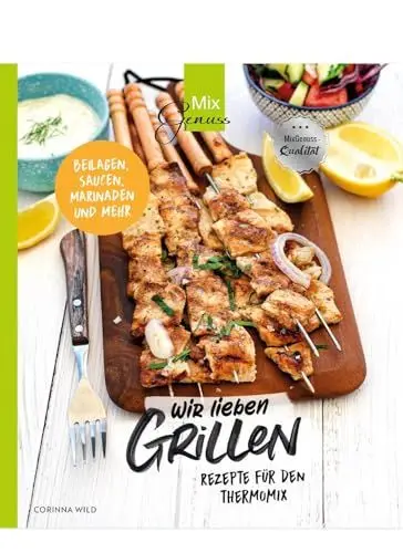 Produktbild: Wir lieben GRILLEN: Rezepte für den Thermomix - Beilagen, Saucen, Marinaden und mehr