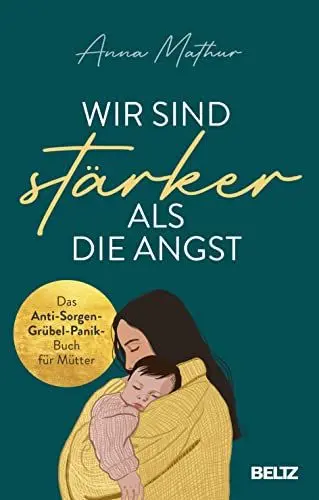 Produktbild: Wir sind stärker als die Angst: Das Anti-Sorgen-Grübel-Panik-Buch für Mütter
