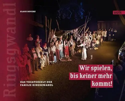 Produktbild: Wir spielen, bis keiner mehr kommt!: Das Theaterzelt der Familie Ringsgwandl: Das Theater-Zelt der Ringsgwandls im Chiemgau
