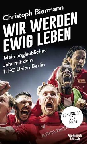 Produktbild: Wir werden ewig leben: Mein unglaubliches Jahr mit dem 1. FC Union Berlin