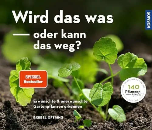 Produktbild: Wird das was oder kann das weg?: Erwünschte und unerwünschte Gartenpflanzen erkennen