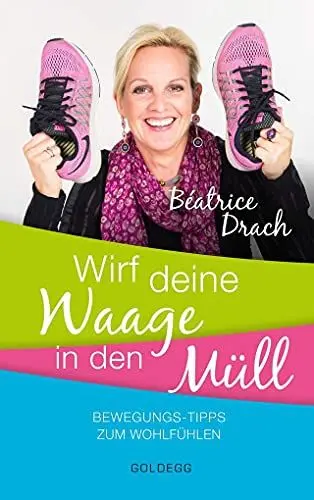 Produktbild: Wirf deine Waage in den Müll: Bewegungstipps zum Wohlfühlen