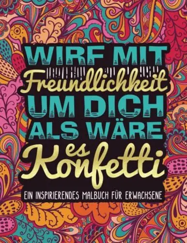 Produktbild: Wirf mit Freundlichkeit um dich als wäre es Konfetti: Ein inspirierendes Malbuch für Erwachsene