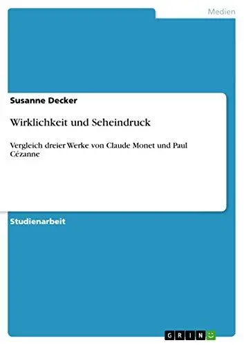 Produktbild: Wirklichkeit und Seheindruck: Vergleich dreier Werke von Claude Monet und Paul Cézanne