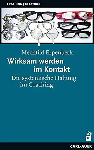 Produktbild: Wirksam werden im Kontakt: Die systemische Haltung im Coaching (Beratung, Coaching, Supervision)