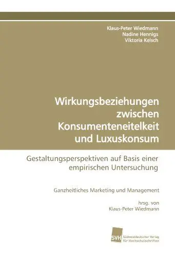 Produktbild: Wirkungsbeziehungen zwischen Konsumenteneitelkeit und Luxuskonsum: Gestaltungsperspektiven auf Basis einer empirischen Untersuchung